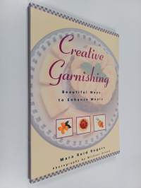 Greative garnishing : beautiful ways to enhance meals