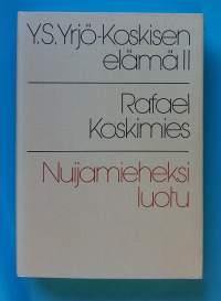 Y. S. Yrjö-Koskisen elämä, 1-3 : Nuori Yrjö Koskinen ; Nuijamieheksi luotu ; Taipuako vai taittua. (Elämäkerrat, kirjailijat, sivistyshistoria)