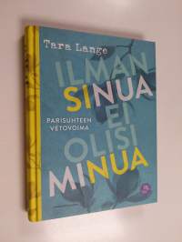 Ilman sinua ei olisi minua : parisuhteen vetovoima