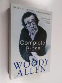 The complete prose of Woody Allen : Without feathers ; Getting even ; Side effects