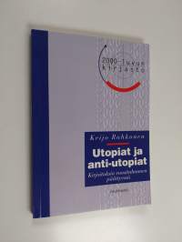 Utopiat ja anti-utopiat : kirjoituksia vuosituhannen päättyessä