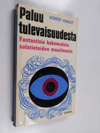 Paluu tulevaisuudesta : fantastisia kokemuksia salatieteiden maailmasta
