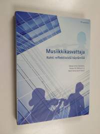 Musiikkikasvattaja : kohti reflektiivistä käytäntöä - Kohti reflektiivistä käytäntöä