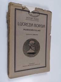 Lucrezia Borgia : murhenäytelmä