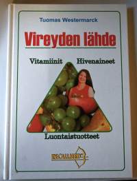 Vireyden lähde : vitamiinit, hivenaineet, luontaistuotteet