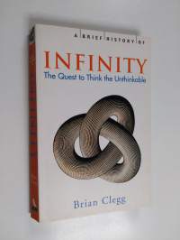 A brief history of infinity : the quest to think the unthinkable