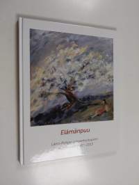 Elämänpuu : Länsi-Pohjan sairaanhoitopiirin taideteokset 1961-2013 - Länsi-Pohjan sairaanhoitopiirin taideteokset 1961-2013