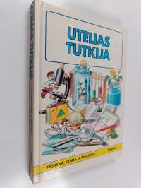 Utelias tutkija : fysiikka, kemia ja biologia