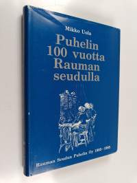 Puhelin 100 vuotta Rauman seudulla : Rauman seudun puhelin oy 1885-1985