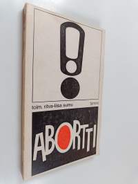 Abortti : 250:n suomalaisnaisen kokemukset vastentahtoisista raskauksista, abortista ja sterilisaatiosta