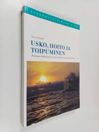 Usko, hoito ja toipuminen - tutkimus kääntymyksestä ja kristillisestä päihdehoidosta