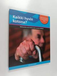 Kaikki hyvin kotona? : Ikääntyneiden arjen hallinta tuetun asumisen yksiköissä