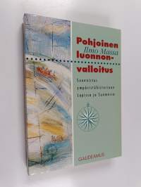Pohjoinen luonnonvalloitus : suunnistus ympäristöhistoriaan Lapissa ja Suomessa