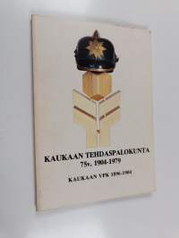 Kaukaan tehdaspalokunta 75 v. 1904-1979 ; Kaukaan VPK 1896-1904