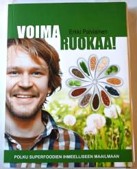 Voimaruokaa! : polku superfoodien ihmeelliseen maailmaan