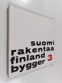 Suomi rakentaa 3 : nykyarkkitehtuurin näyttely Taidehallissa 23.3.-15.4.1963 = Finland bygger : utställning av aktuell arkitektur i Konsthallen