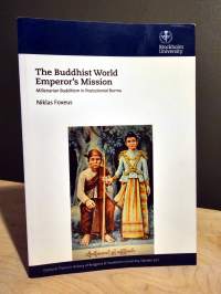 The Buddhist World Emperor&#039;s Mission - Millenarian Buddhism in Postcolonial Burma