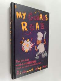 My Gonads Roar : The Twisted World of Anagrams - From Pop Idols to Celebrity Chefs