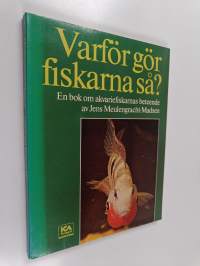 Varför gör fiskarna så? : En bok om akvariefiskarnas beteende