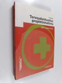Terveydenhuollon projektinhallinta : mallit, työkalut, ihmiset