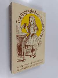 The annotated Alice : Alice&#039;s adventures in Wonderland and Through the looking-glass