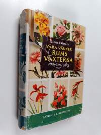 Våra vänner rumsväxterna : en handbok i skötseln av blomster- och bladväxter