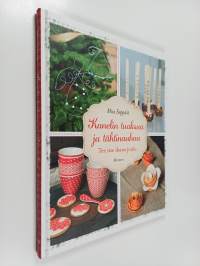 Kanelin tuoksua ja tähtinauhaa : tee itse ihana joulu