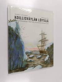 Koillisväylän löytäjä : tutkimusmatkaaja Adolf Erik Nordenskiöld Jäämerellä