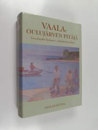Vaala - Oulujärven pitäjä : encyclopedia Vaalaensis = pitäjäntietosanakirja