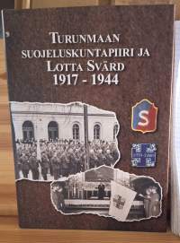Turunmaan suojeluskuntapiiri ja Lotta Svärd 1917-1944 = Åbolands skyddskårsdistrikt och Lotta Svärd 1917-1944