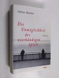 Die Unmöglichkeit des vierhändigen Spiels : Roman