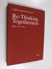 Re-Thinking Togetherness - Know. Act. Now.