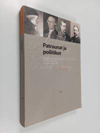 Patruunat ja poliitikot : yritysjohtajat taloudellisina ja poliittisina toimijoina Suomessa 1600-1920