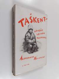 Taskent - leveän leivän kaupunki : kertomus Neuvosto-Venäjältä