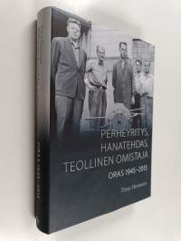 Perheyritys, hanatehdas, teollinen omistaja : Oras 1945-2015