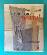 Eläköön paita - Kierrätä vanhat paidat. 30 luovaa ompeluideaa. (Uusiotuotteet, kierrätys, kierrätysmateriaalit)