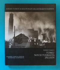 Turku nousi tuhkasta jälleen - Sodan tuhot ja kaupungin jälleenrakentaminen.  (Sotahistoria, kuvateos, arkkitehtuuri)