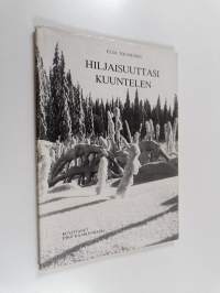 Hiljaisuuttasi kuuntelen (signeerattu)