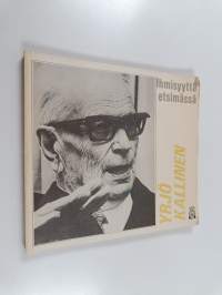 Ihmisyyttä etsimässä : Yrjö Kallisen 100-vuotisjuhlavuoden kunniaksi