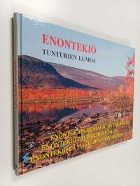 Enontekiö : tunturien lumoa = The Magic of the Fells = Zauber der Fjälls = La magie des montagnes