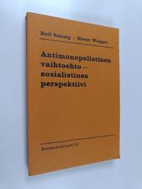 Antimonopolistinen vaihtoehto - sosialistinen perspektiivi : strategiaa ja taktiikkaa valtiomonopolistisen kapitalismin maissa toimiville marxilais-leniniläisille...