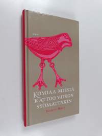 Komiaa miestä kattoo viikon syömättäkin : suomalaisia säkeitä ja sananparsia arkeen ja juhlaan