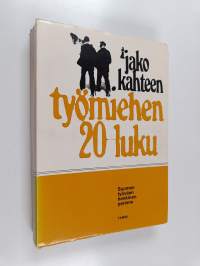 Jako kahteen : työmiehen 20-luku