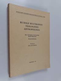 Rudolf Bultmannin teologinen antropologia = Die theologische Anthropologie Rudolf Bultmanns