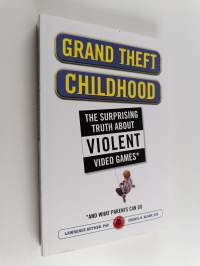 Grand theft childhood : the surprising truth about violent video games and what parents can do