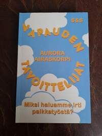 Vapauden tavoittelijat - Miksi haluamme irti palkkatyöstä?