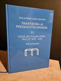 Paimenessa ja presidentinlinnassa, eli Urjalan Tolvan suku Taulut 1873-4731