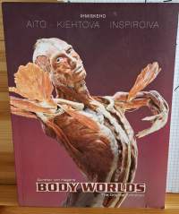Body Worlds The Original Exhibition Gunther von Hagens Ihmiskeho - aito, kiehtova, inspiroiva