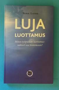 Luja luottamus - Miten työpaikan luottamussuhteet saa toimimaan. (Työyhteisöt)