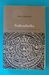 Fraktaaliaika -Vuoden 2012 salaisuus ja uuden maailmankauden alku. (Rajatieto, aika, ajanlasku)